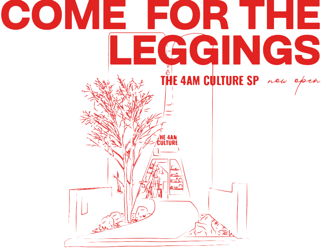 Come for the leggings. Ilustração da fachada da loja The 4AM Culture SP, now open